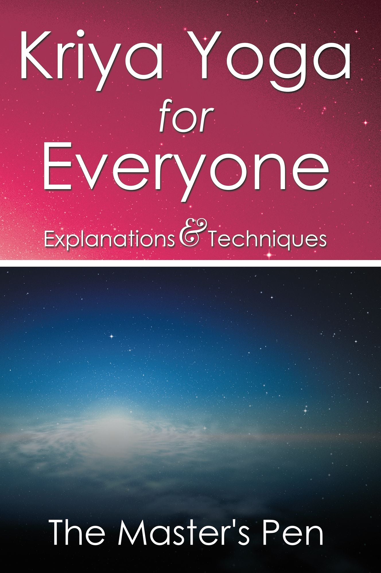 Kriya Yoga for Everyone: Explanations & Techniques