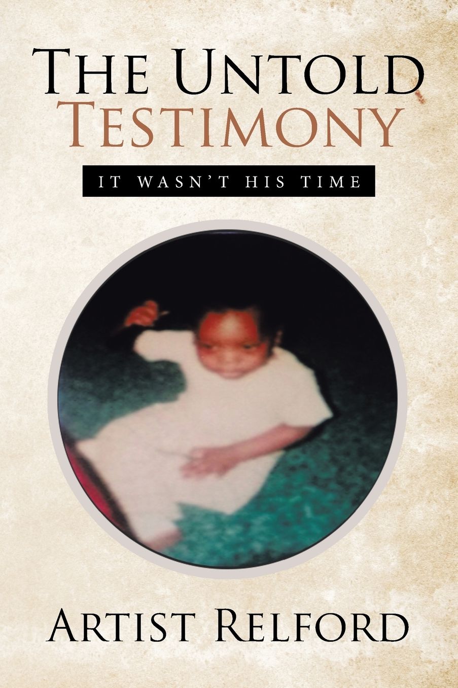 THE UNTOLD TESTIMONY: IT WASN'T HIS TIME