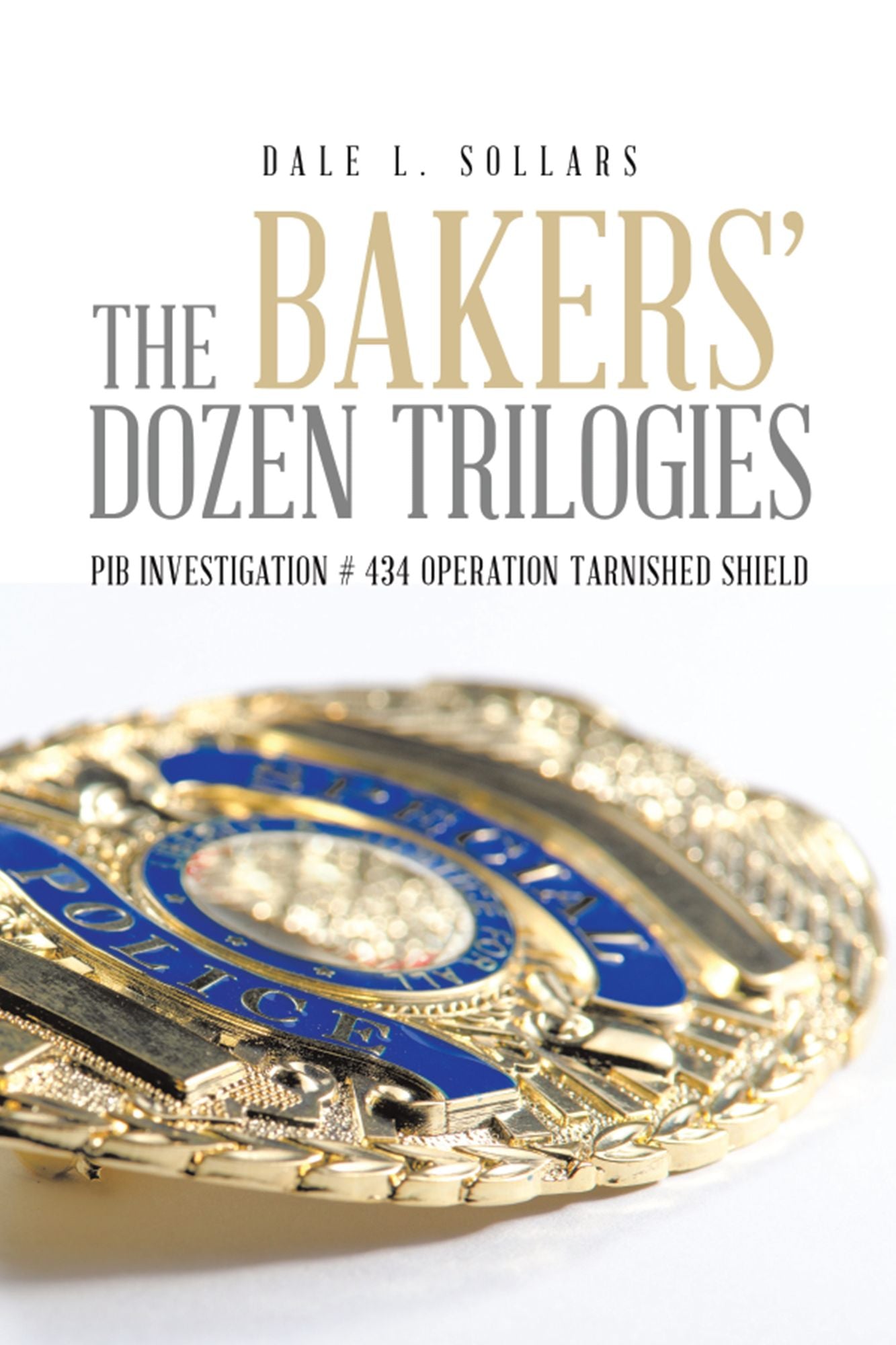 The Bakers' Dozen Trilogies: Pib Investigation # 434 Operation Tarnished Shield