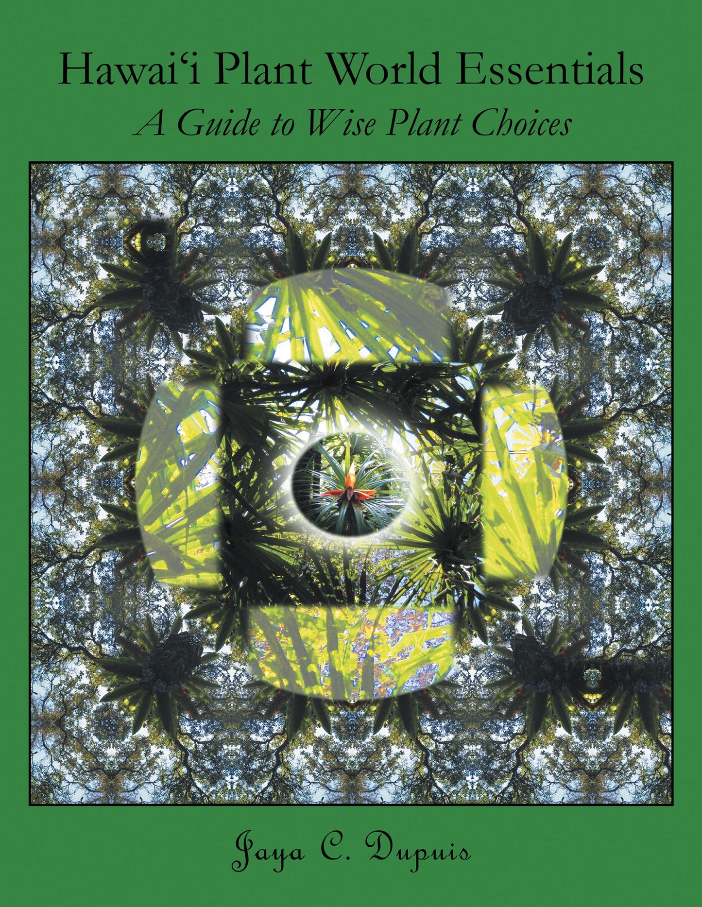 Hawai'i Plant World Essentials: A Guide to Wise Plant Choices