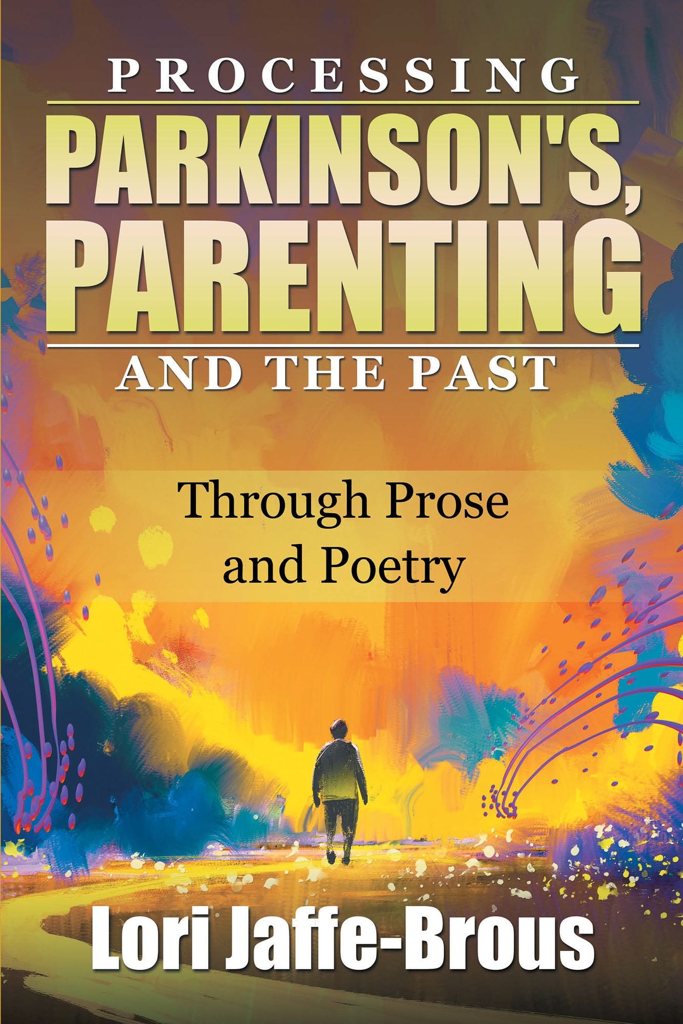 Processing Parkinson's, Parenting and the Past: Through Prose and Poetry