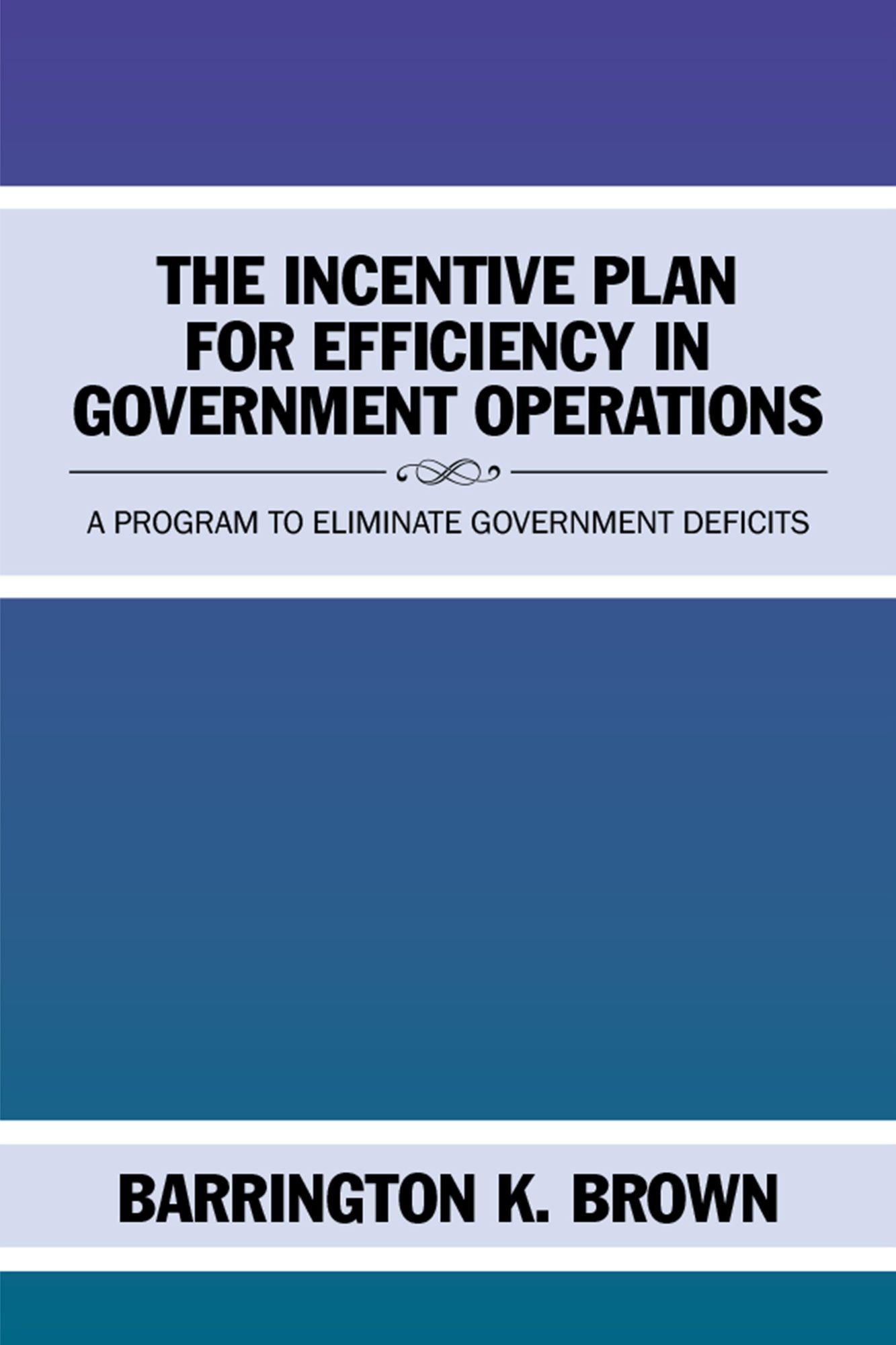 The Incentive Plan for Efficiency in Government Operations: A Program to Eliminate Government Deficits