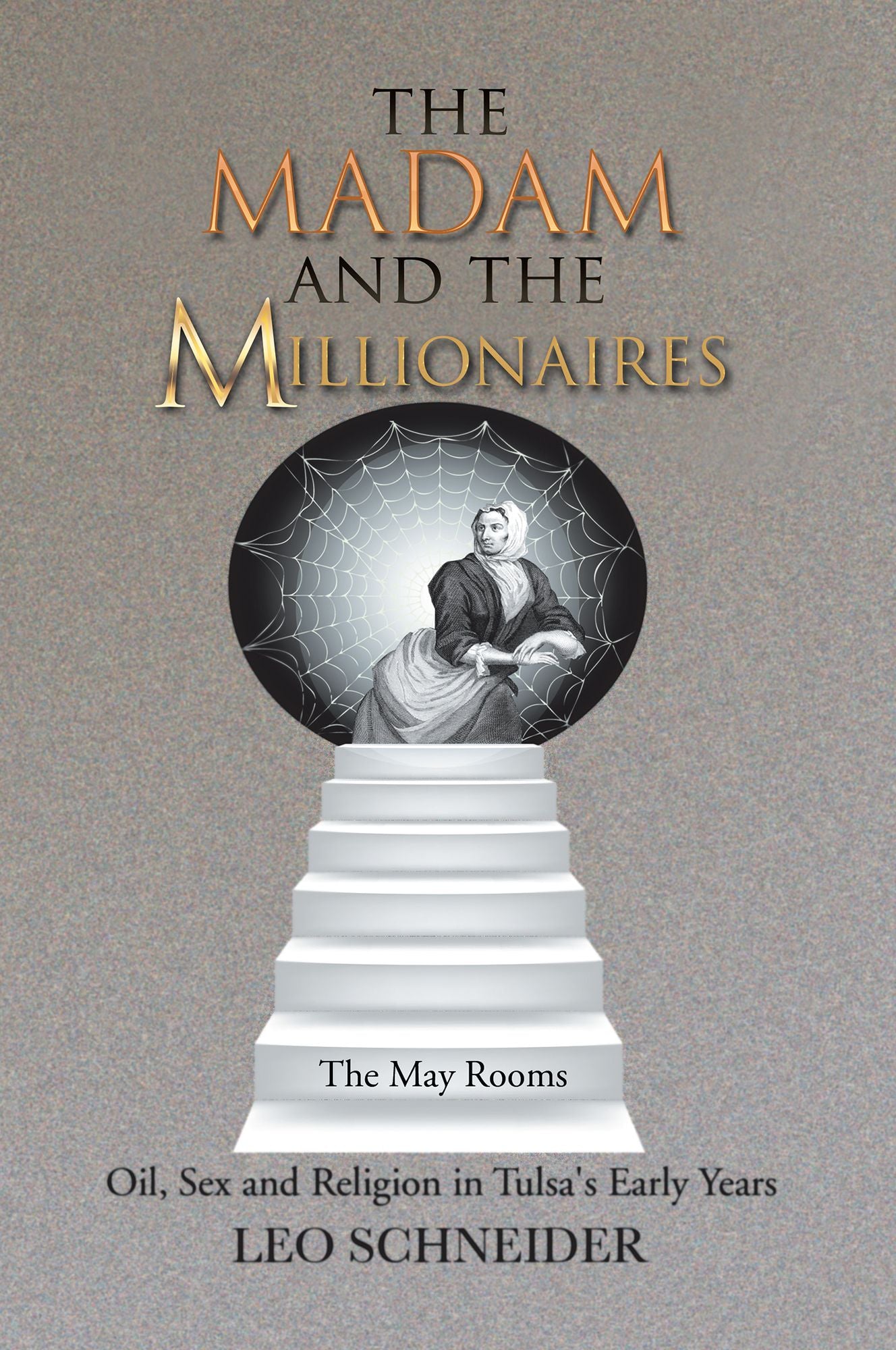The Madam and the Millionaires: Oil, Sex and Religion in Tulsa's Early Years