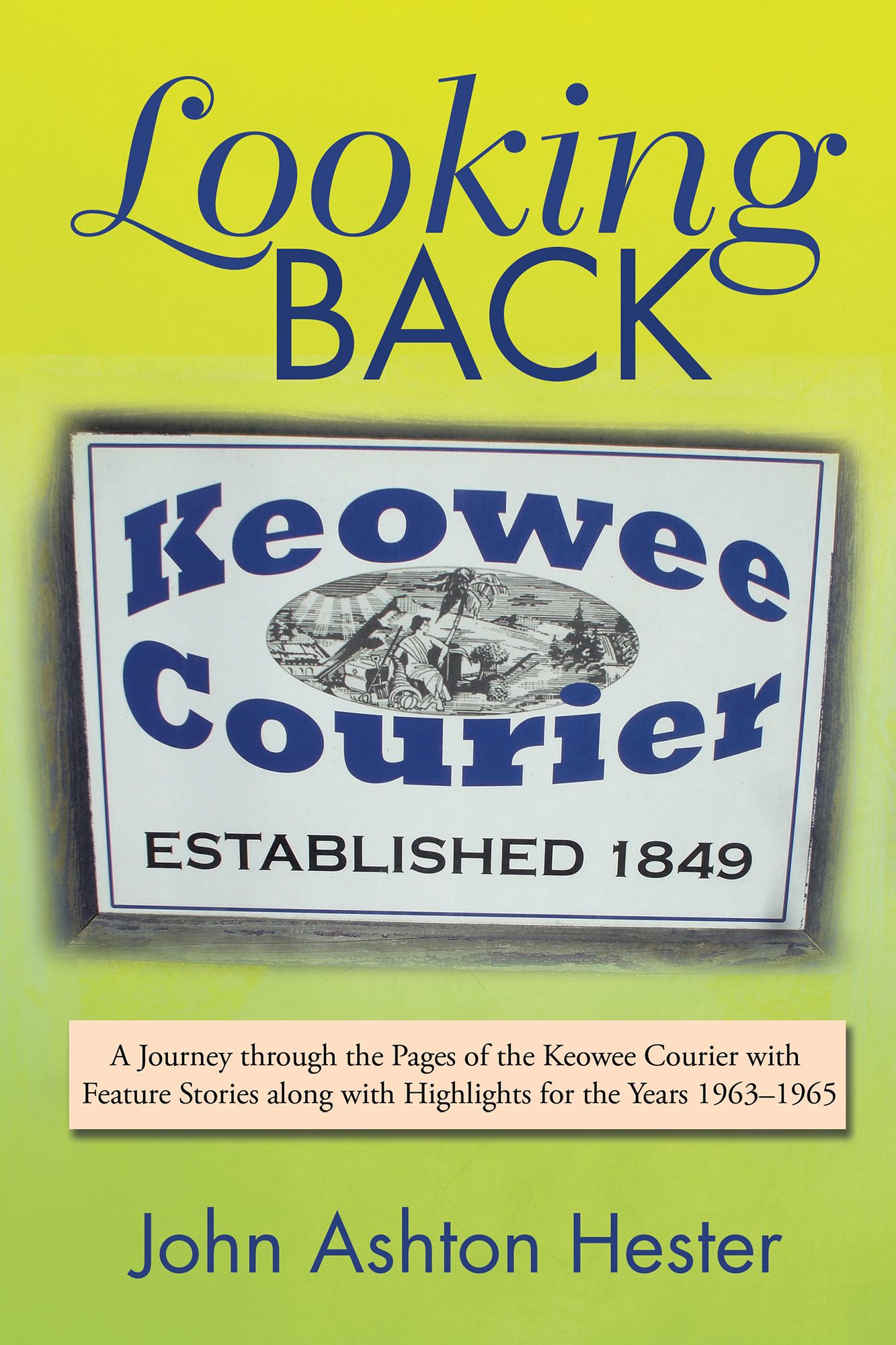 Looking Back: A Journey Through the Pages of the Keowee Courier with Feature Stories Along with Highlights for the Years 1963-1965