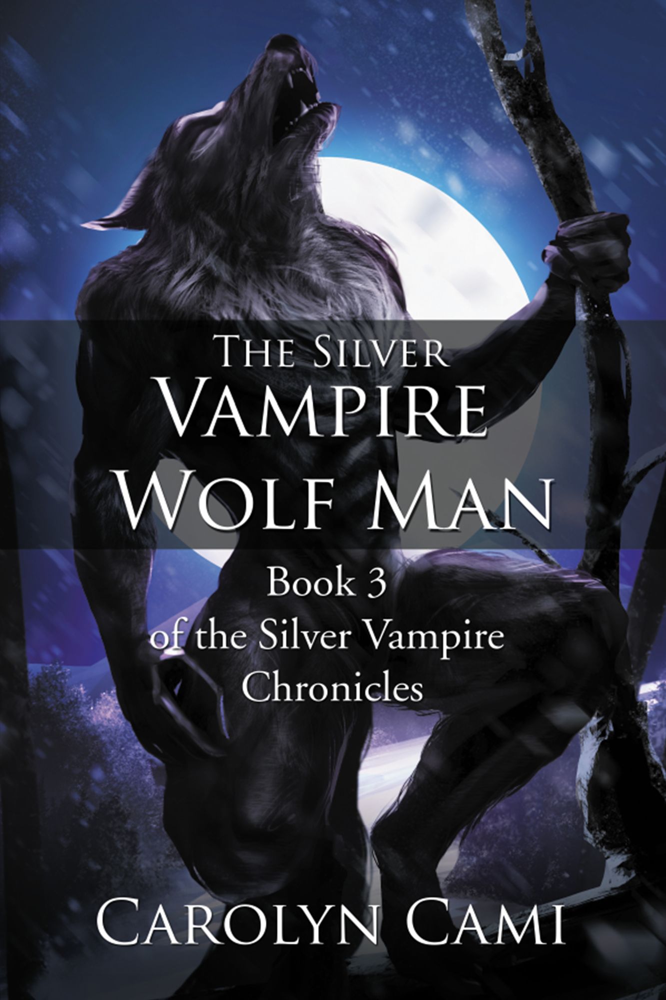 The Silver Vampire--Wolf Man: Book 3 of the Silver Vampire Chronicles