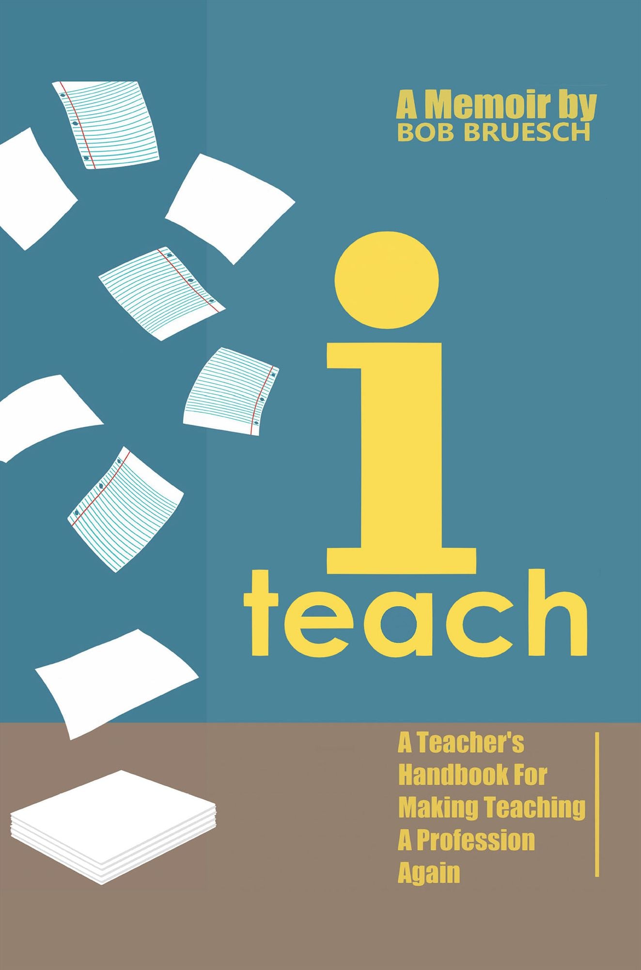 I Teach: A Teacher's Handbook on Making Teaching a Profession Again