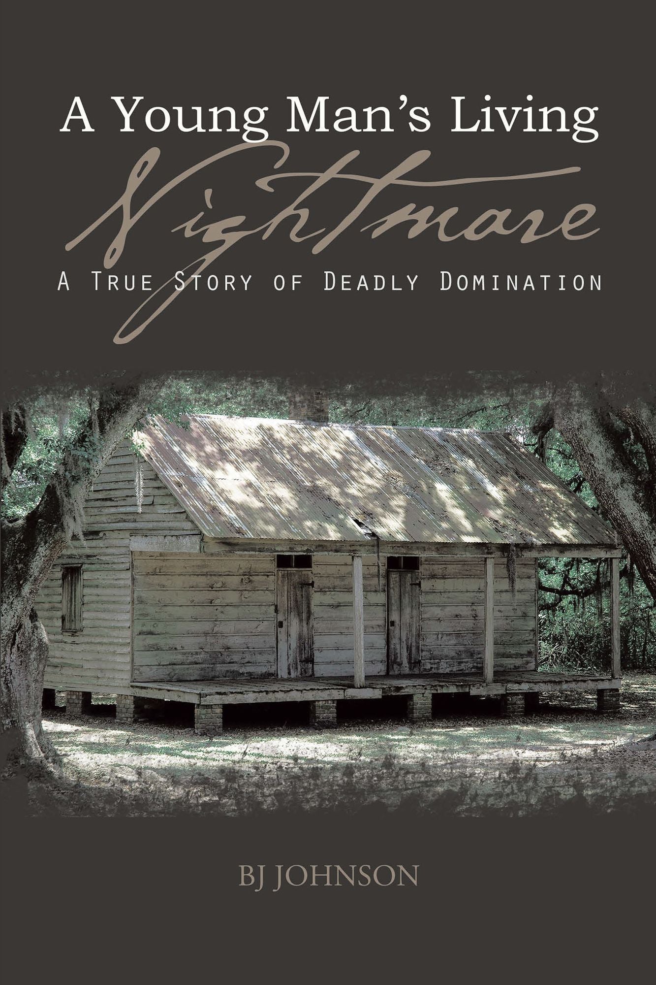 A Young Man's Living Nightmare: A True Story of Deadly Domination