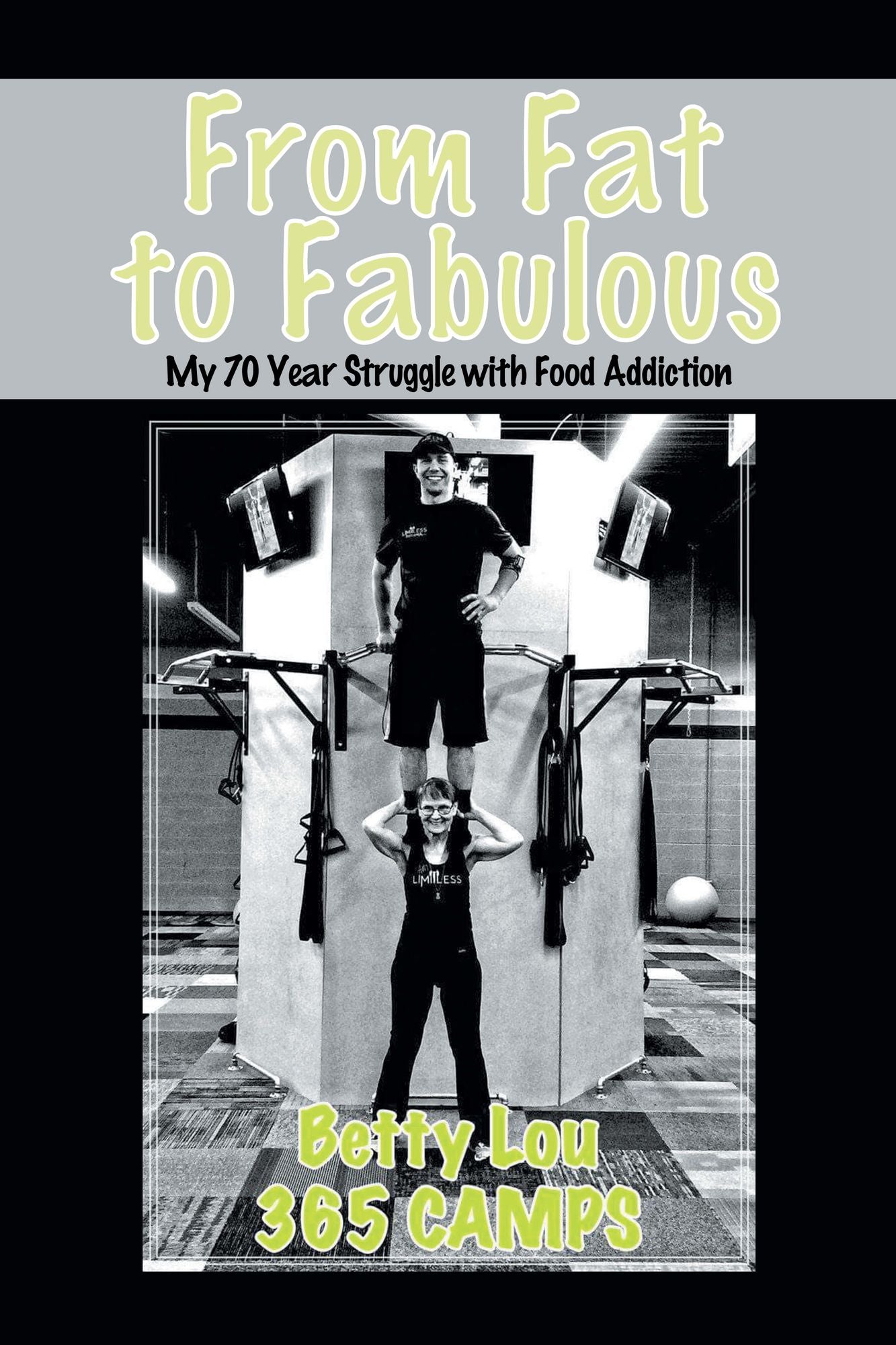 From Fat to Fabulous: My 70 Year Struggle with Food Addiction