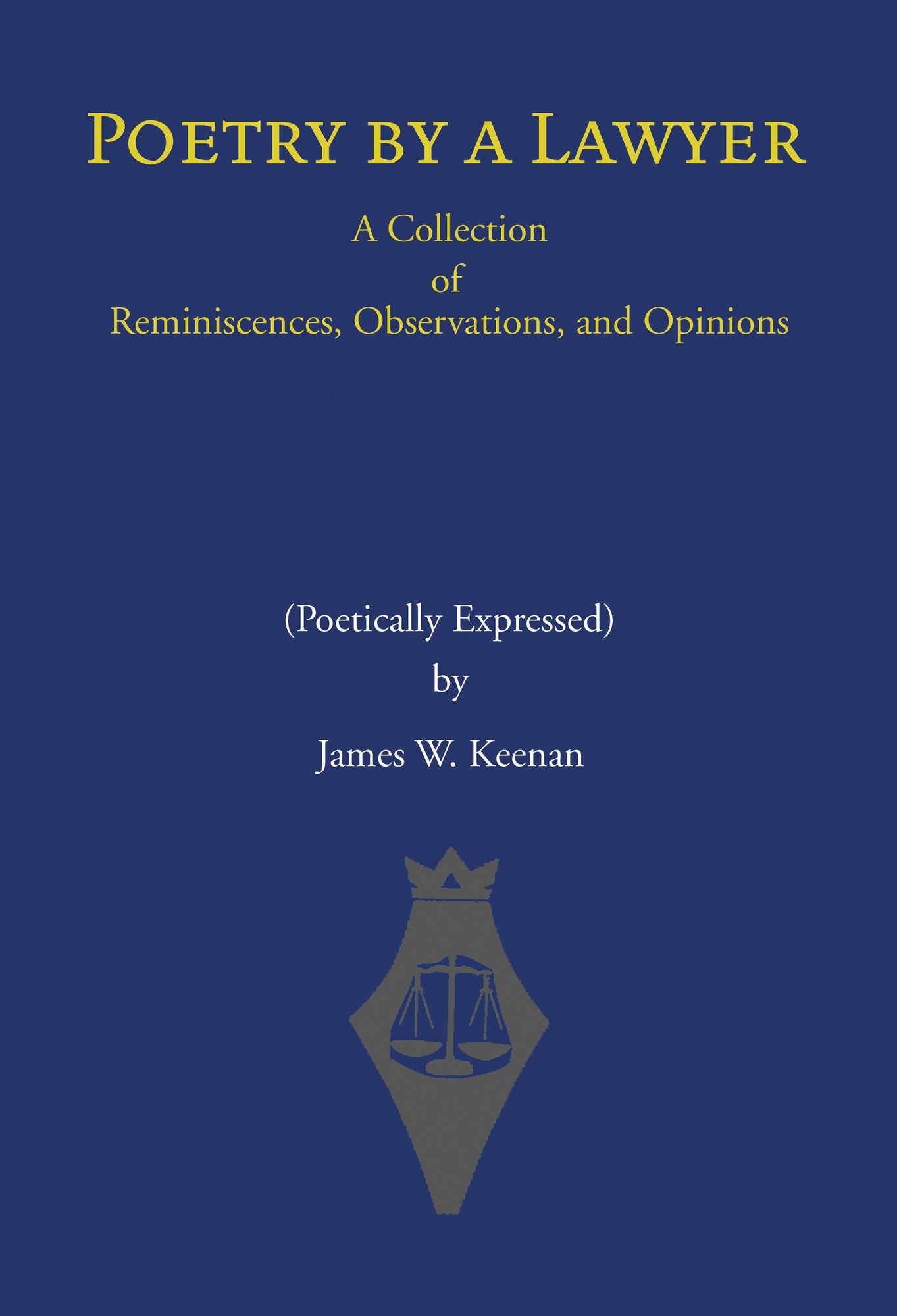 Poetry by a Lawyer: A Collection of Reminiscences, Observations, and Opinions (Poetically Expressed)
