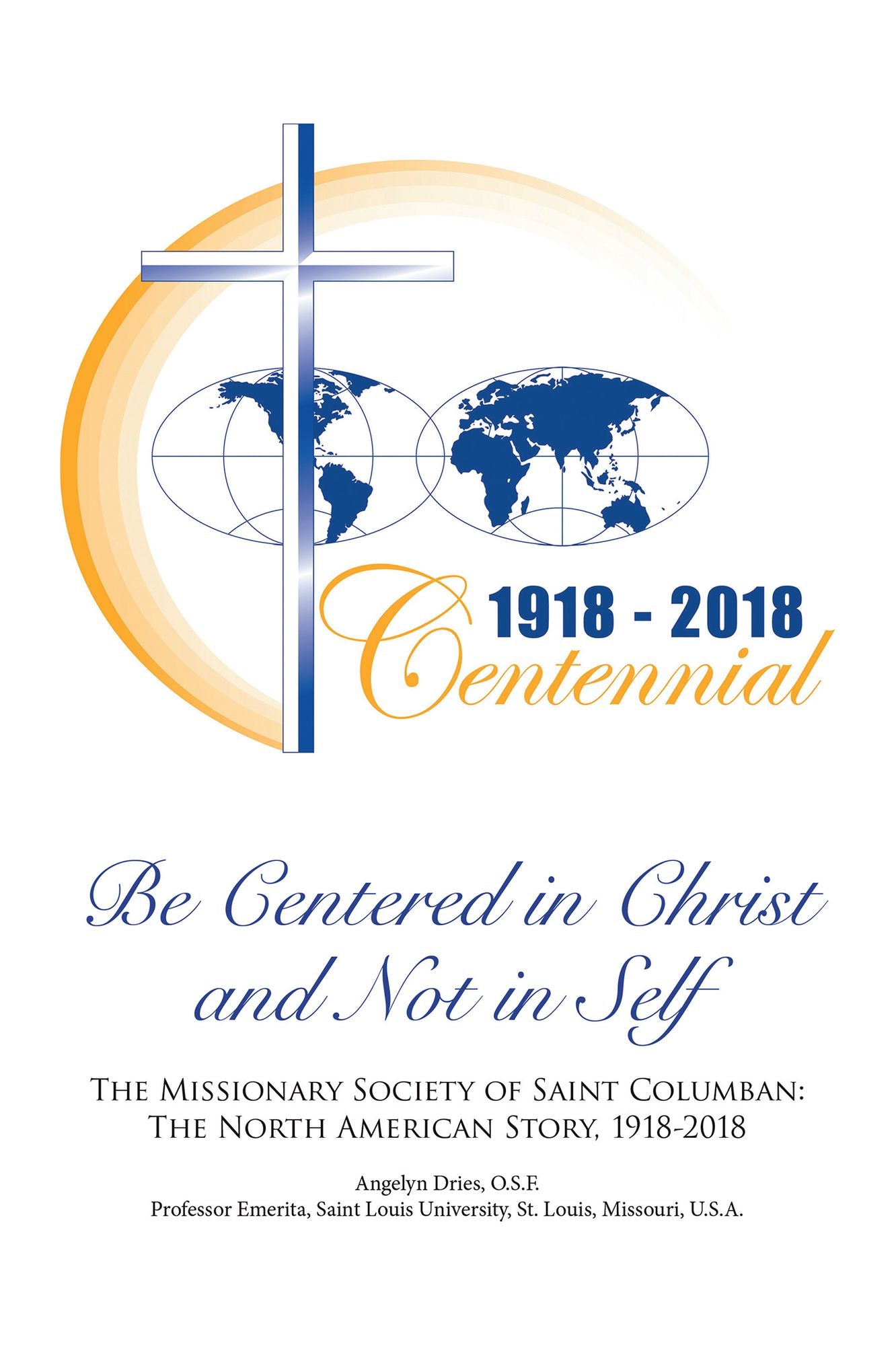 Be Centered in Christ and Not in Self: The Missionary Society of Saint Columban: the North American Story (1918-2018)
