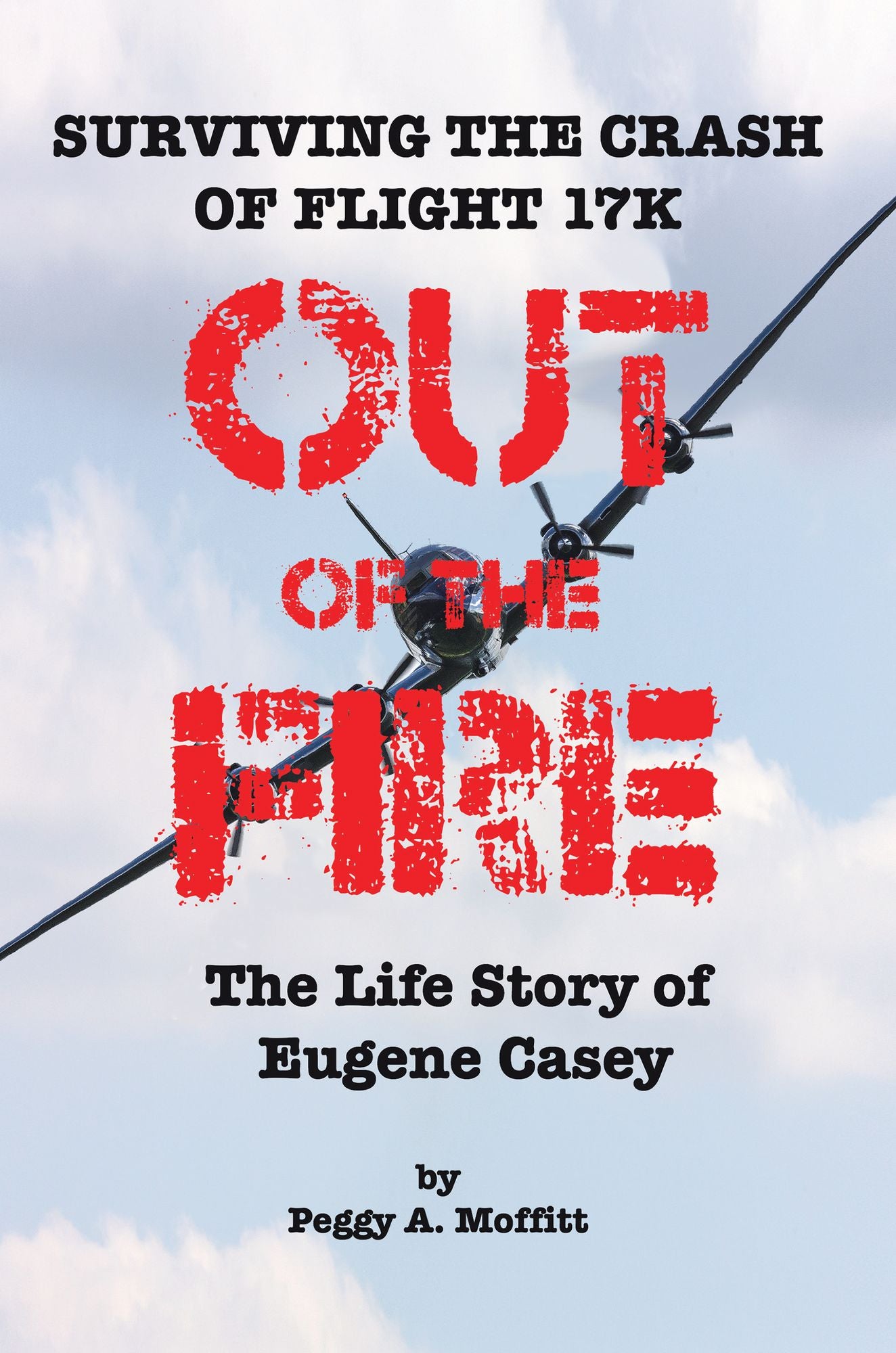 Out of the Fire: Surviving Flight 17K--the Life Story of Eugene Casey