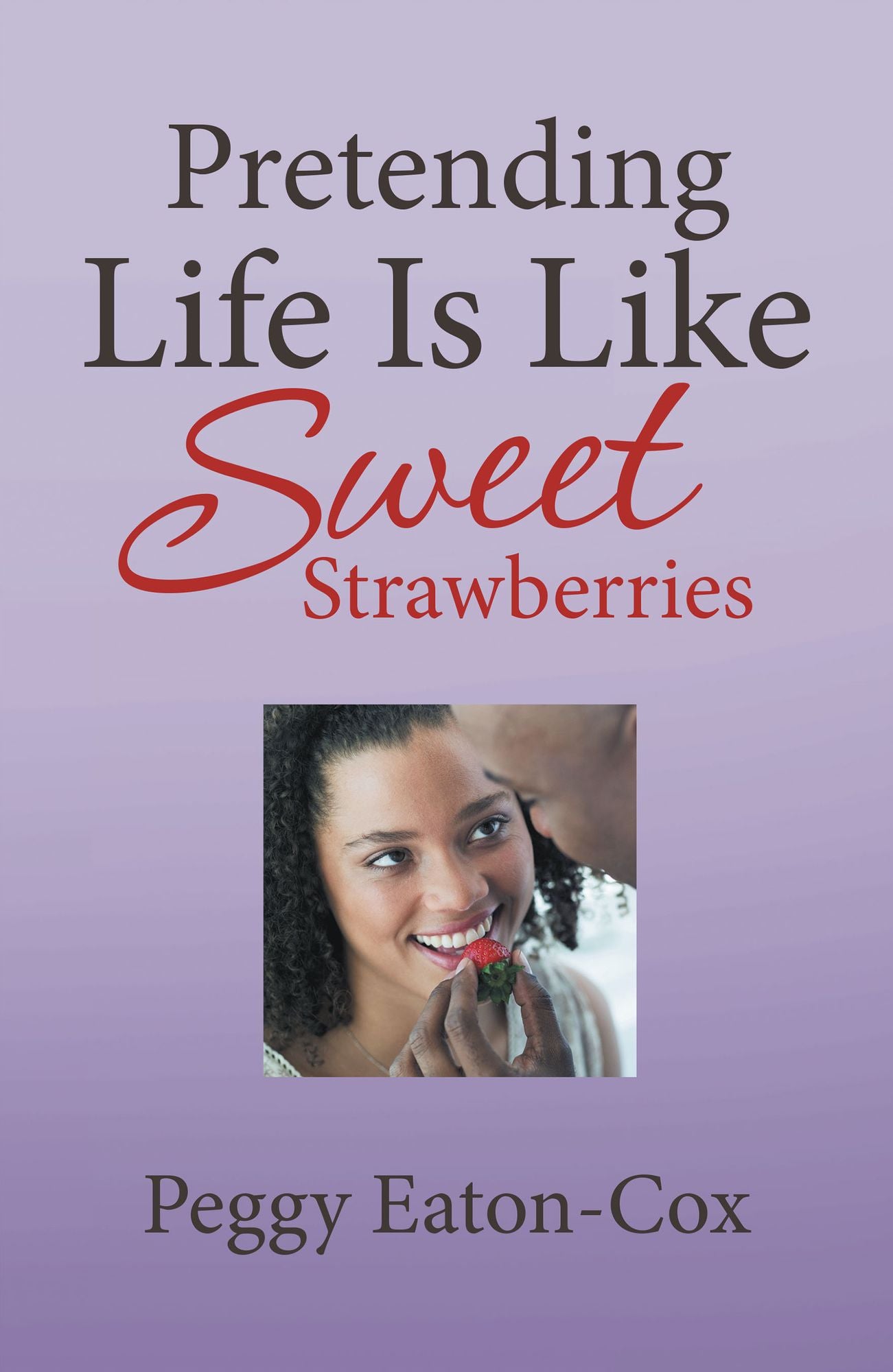 Pretending Life Is Like Sweet Strawberries