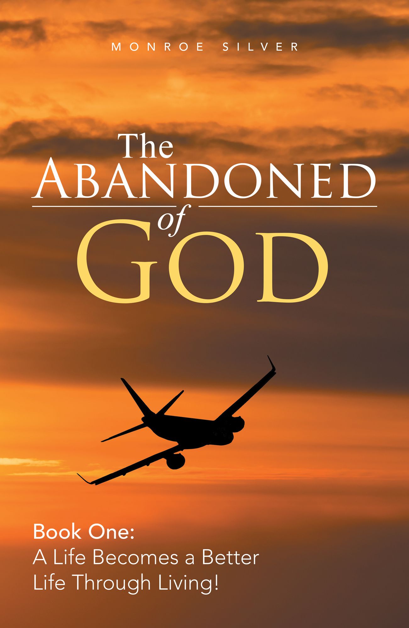 The Abandoned of God: Book One: a Life Becomes a Better Life Through Living!