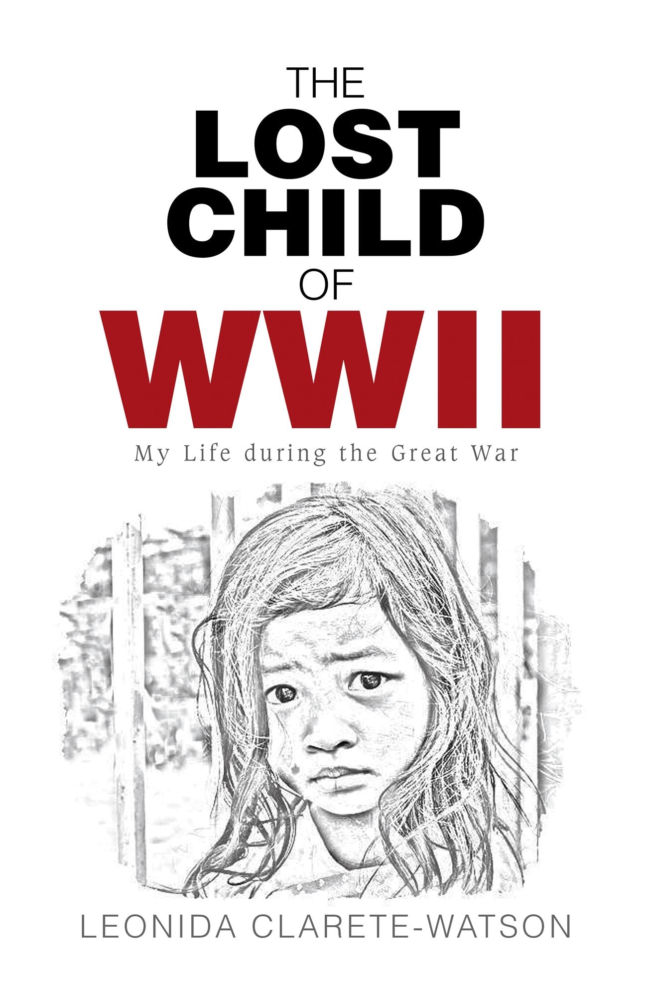 The Lost Child of WWII: My Life During the Great War