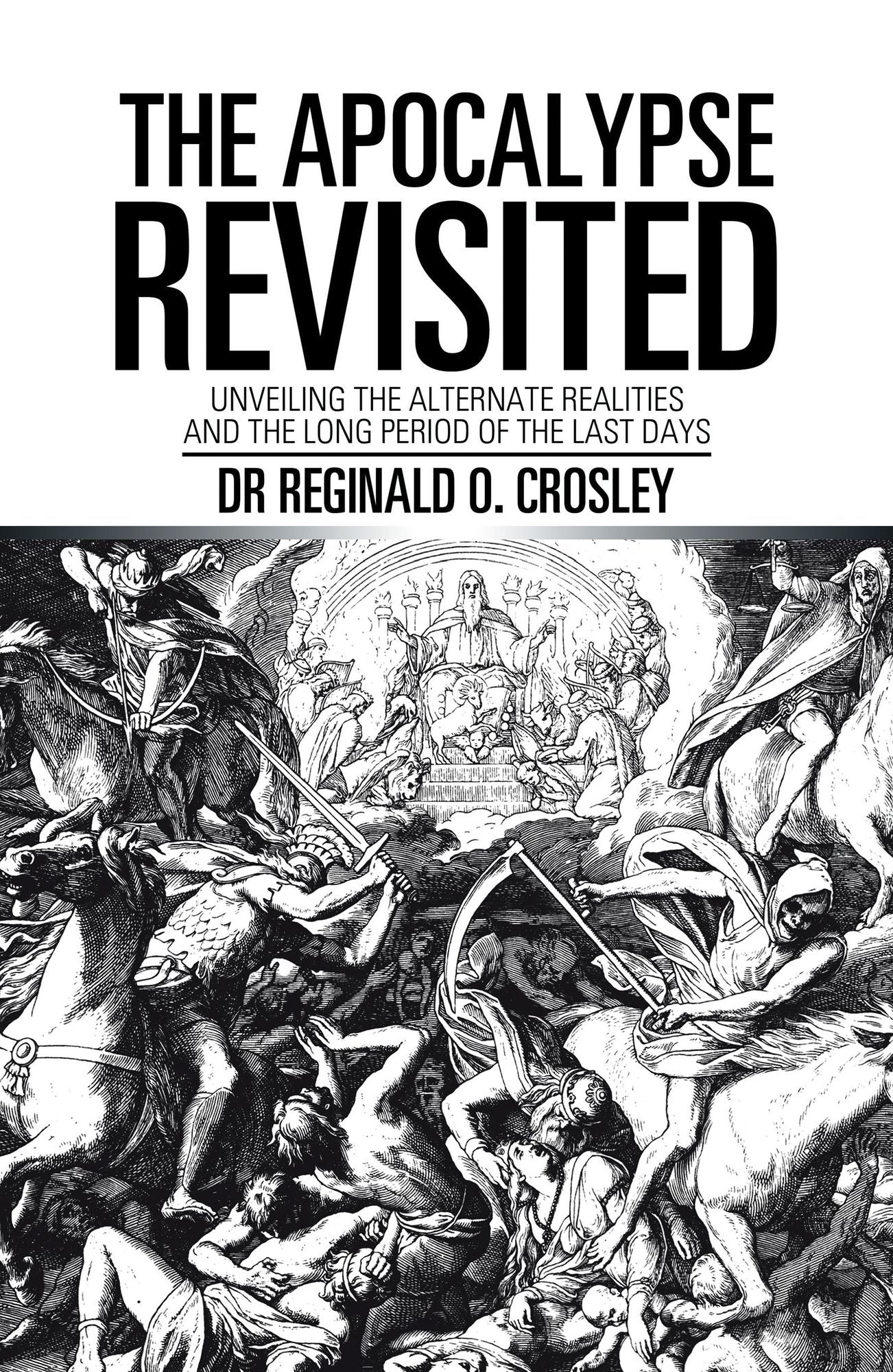 The Apocalypse Revisited: Unveiling the Alternate Realities and the Long Period of the Last Days