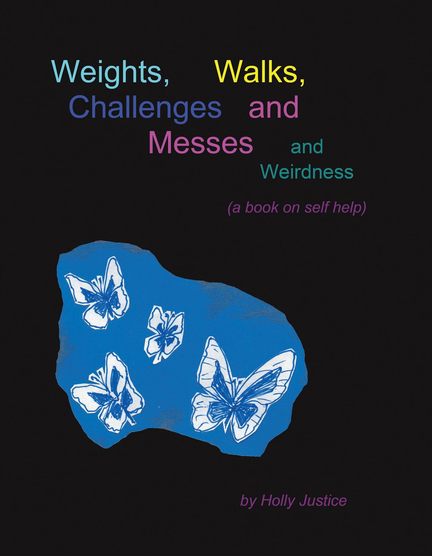 Weights, Walks, Challenges and Messes and Weirdness: A Book on Self-Help