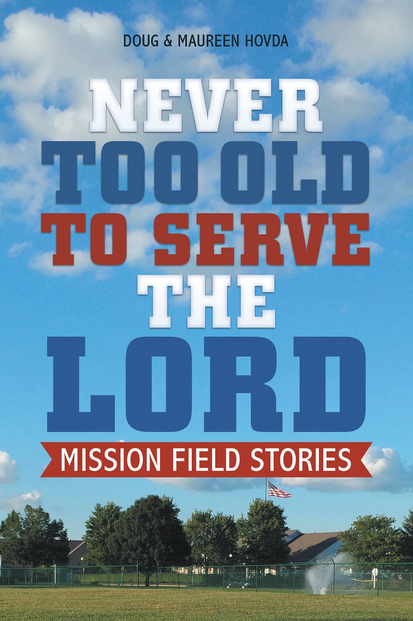 Never Too Old to Serve the Lord: Mission Field Stories