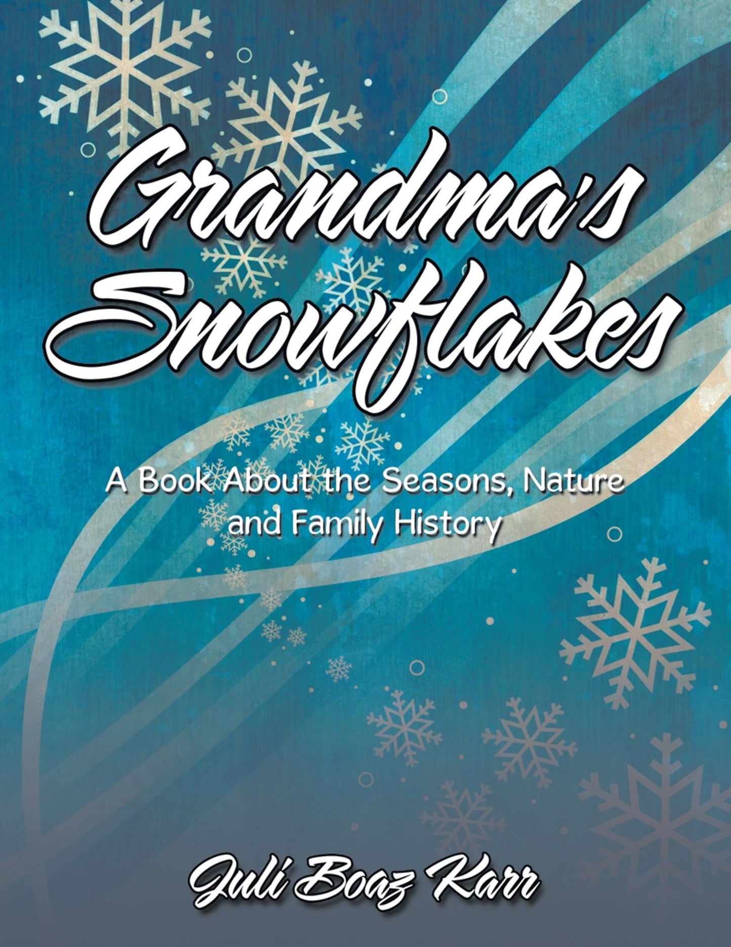 Grandma's Snowflakes: A Book About the Seasons, Nature and Family History