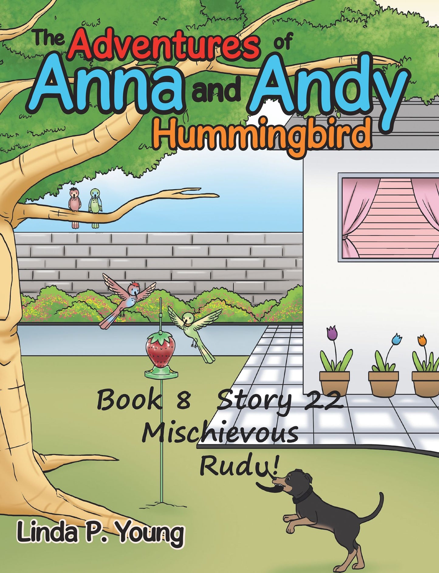 The Adventures of Anna and Andy Hummingbird: Book 8 Story 22 Mischievous Rudy!