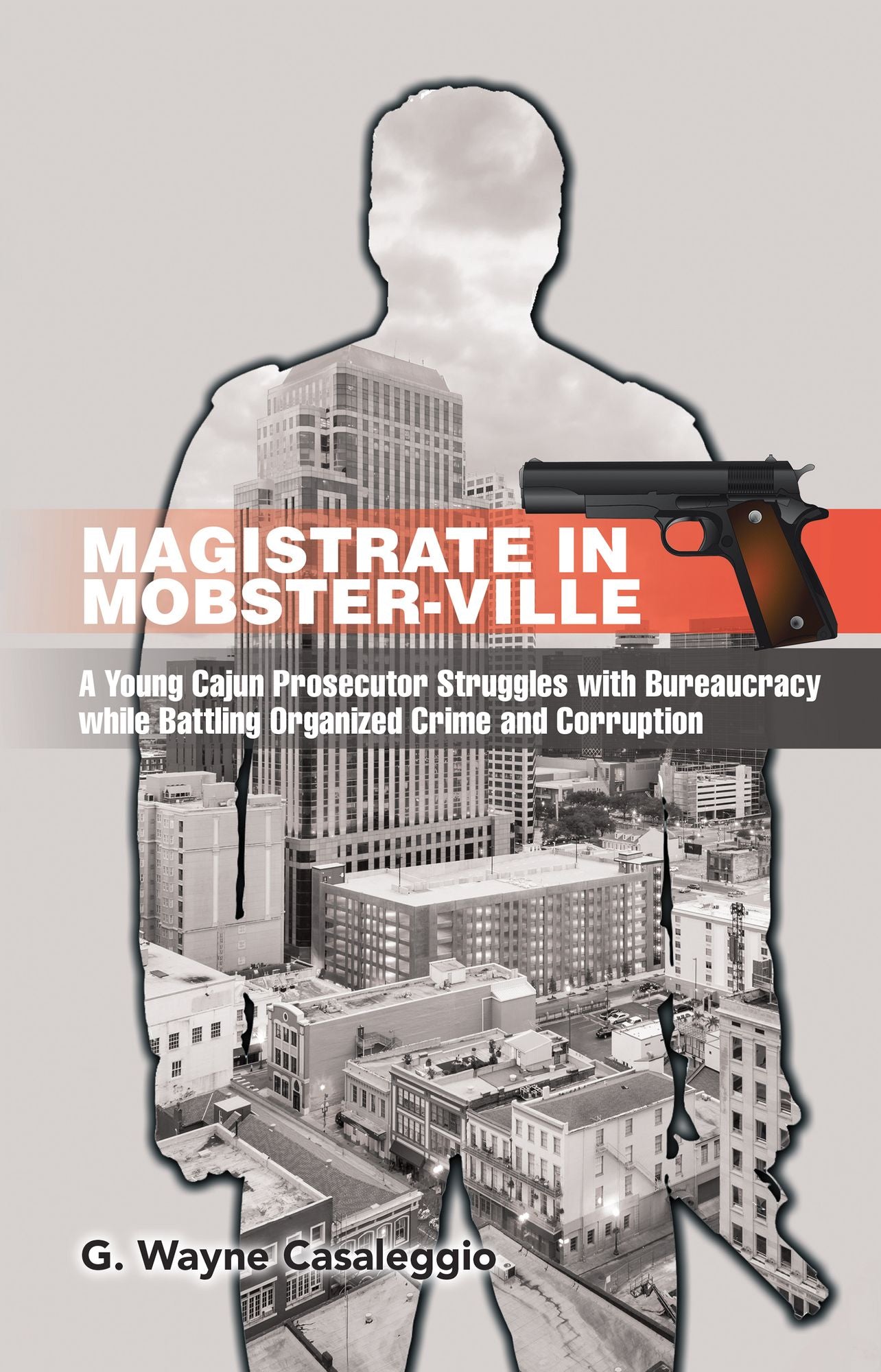 Magistrate in Mobster-Ville: A Young Cajun Prosecutor Struggles with Bureaucracy While Battling Organized Crime and Corruption