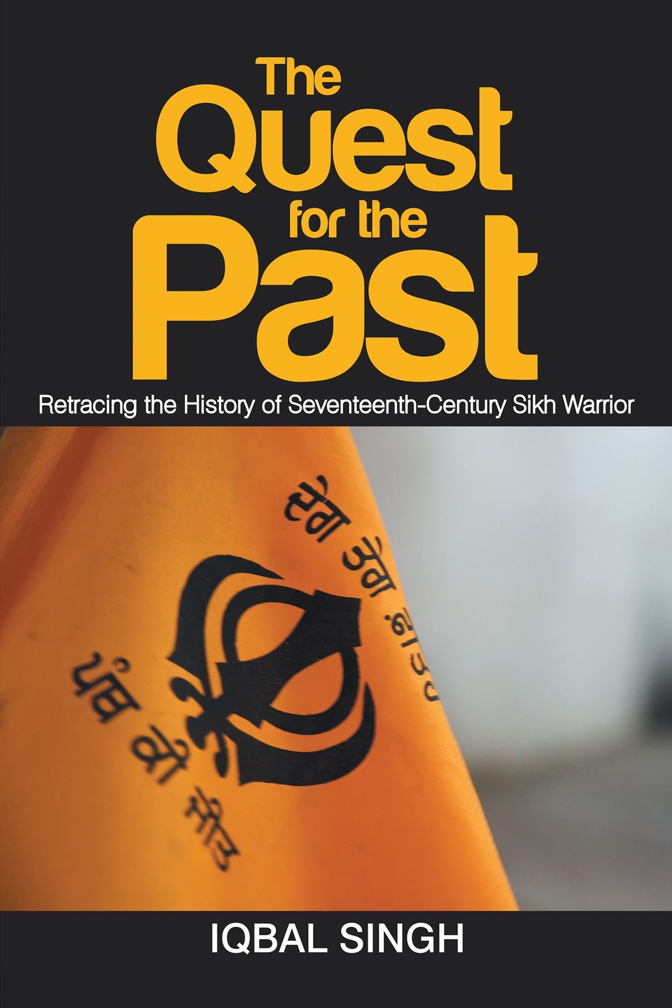 The Quest for the Past: Retracing the History of Seventeenth-Century Sikh Warrior