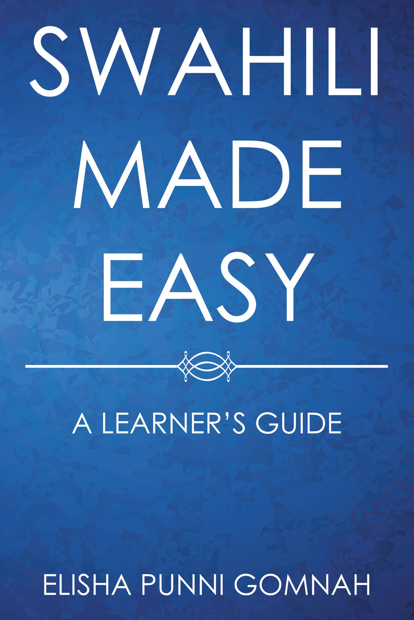 Swahili Made Easy: A Learner'S Guide