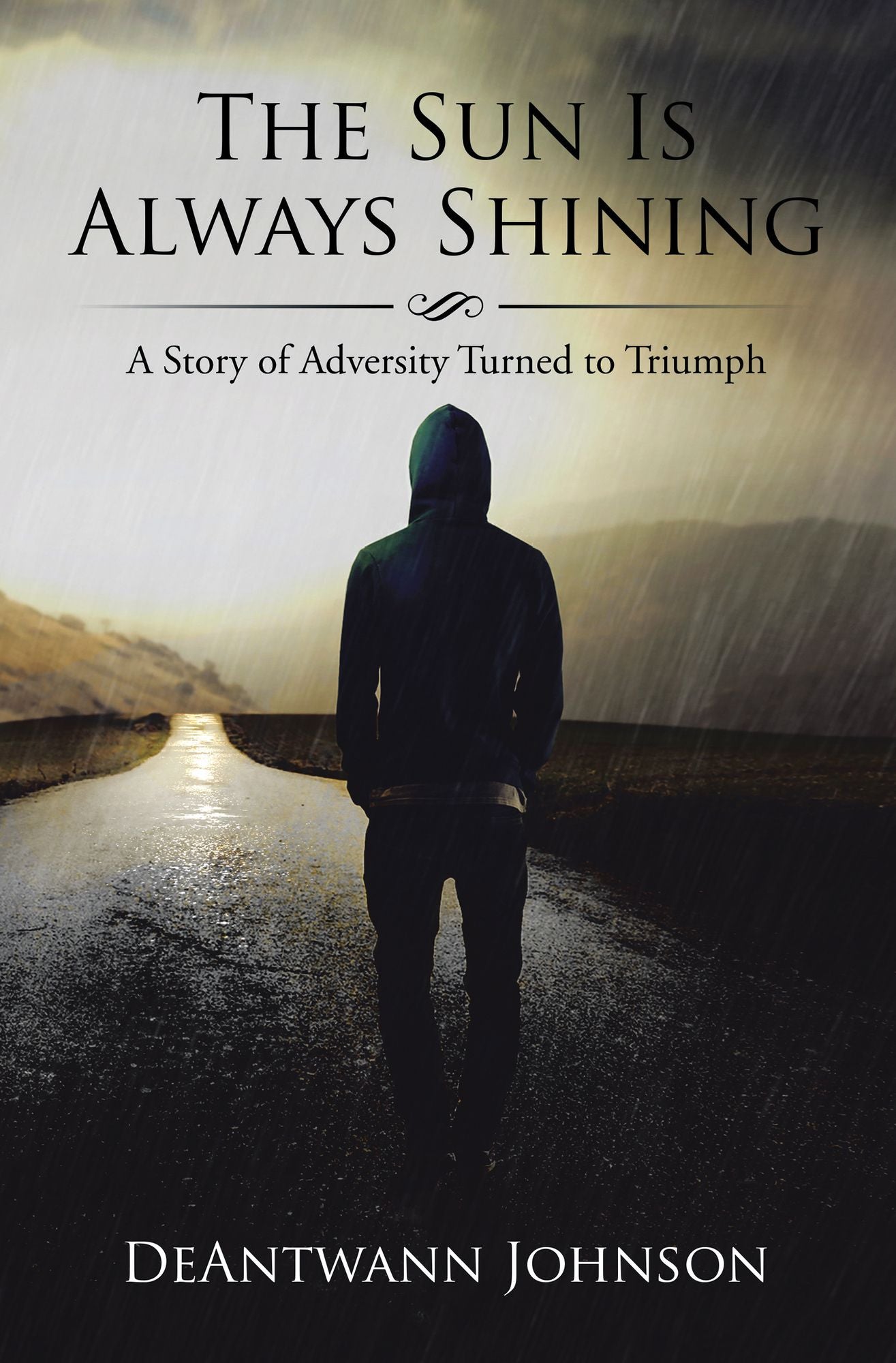 The Sun Is Always Shining: A Story of Adversity Turned to Triumph