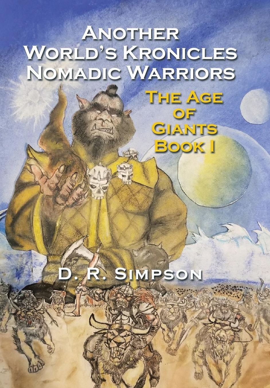 Another World'S Kronicles Nomadic Warriors: The Age of Giants Book I