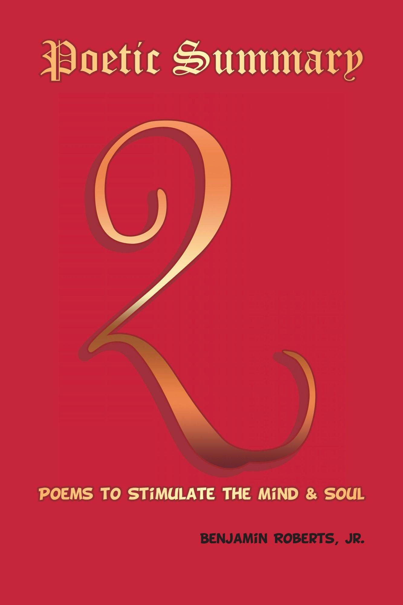 Poetic Summary: Poems to Stimulate the Mind & Soul