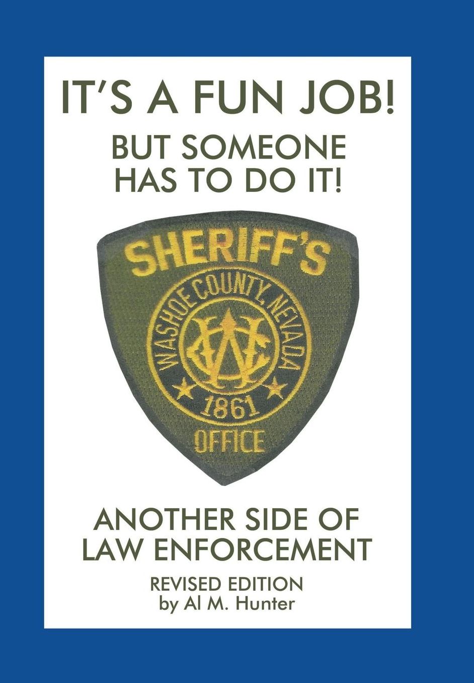 It'S a Fun Job! but Someone Has to Do It!: Another Side of Law Enforcement