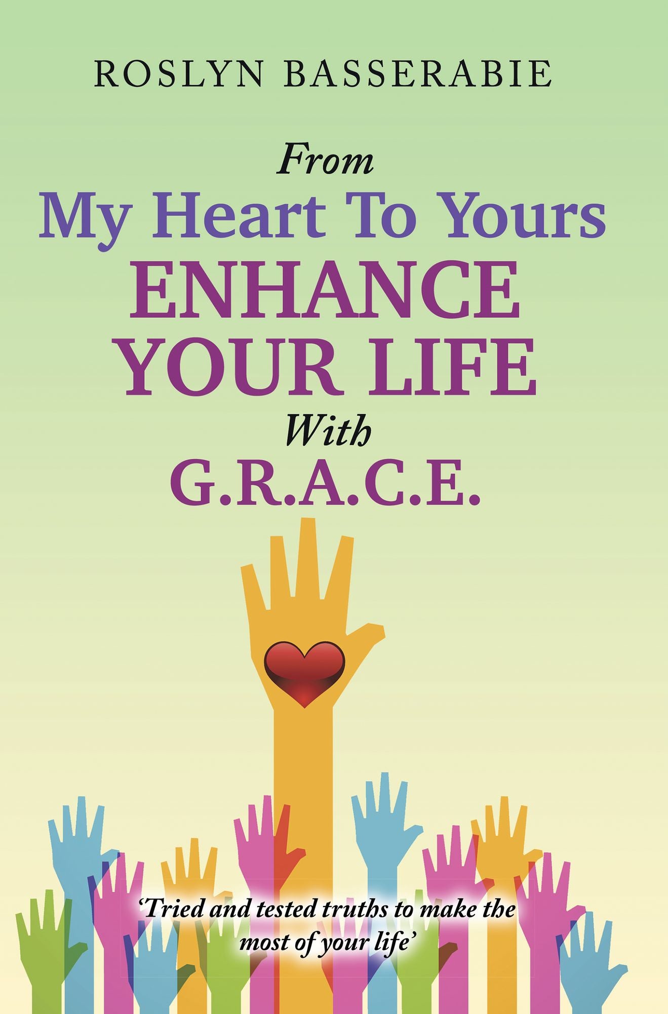 From My Heart to Yours--Enhance Your Life with G.R.A.C.E