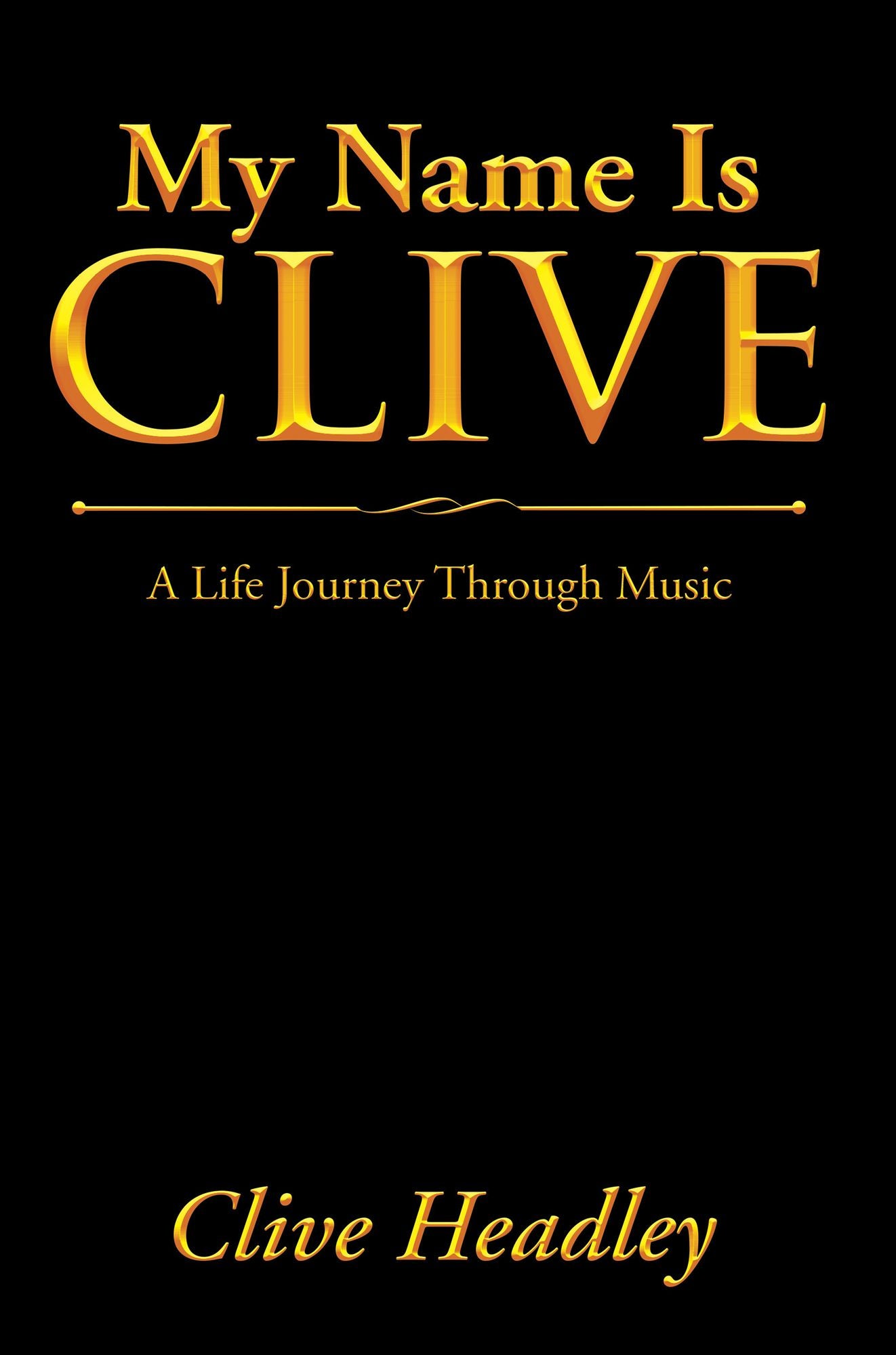 My Name Is Clive: A Life Journey Through Music