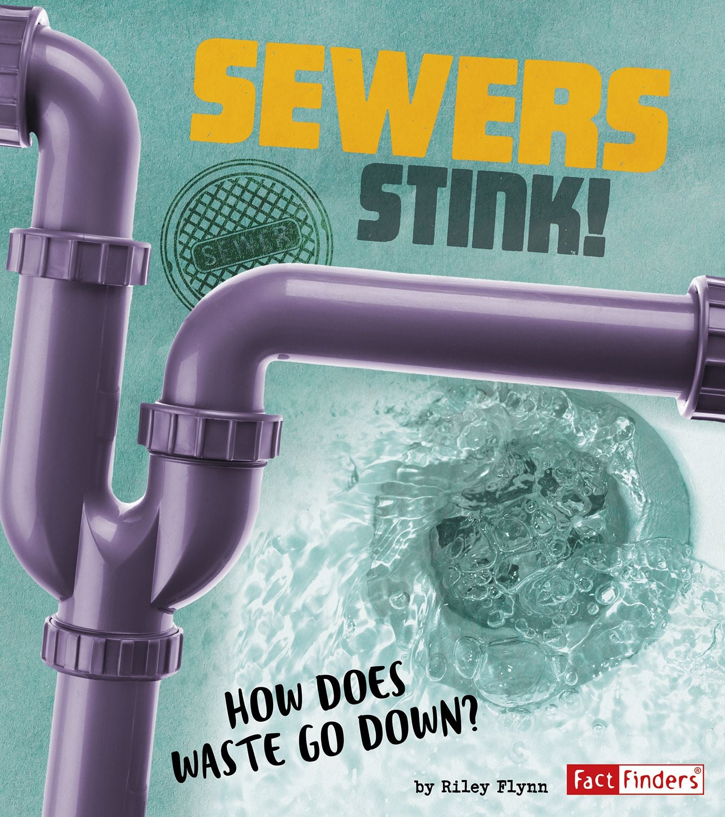 Sewers Stink! : How Does Waste Go Down?