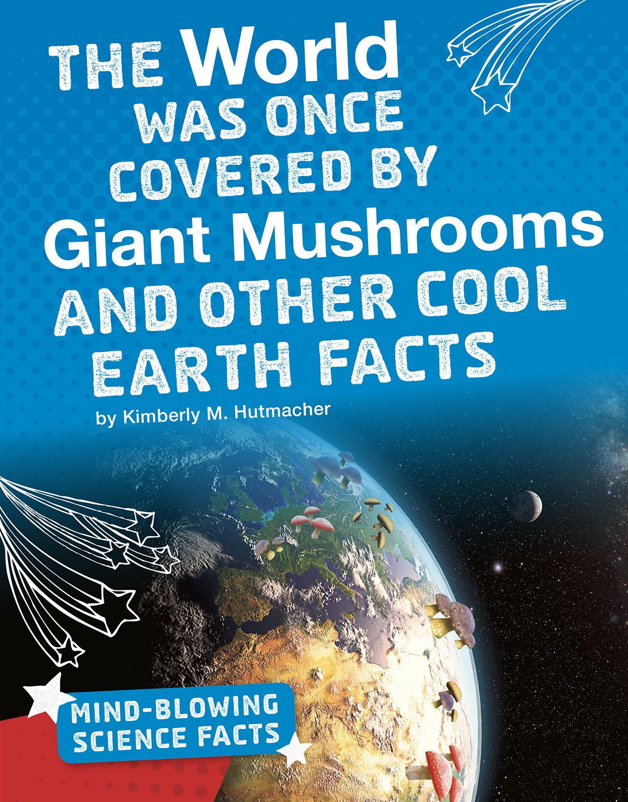 The World Was Once Covered by Giant Mushrooms and Other Cool Earth Facts