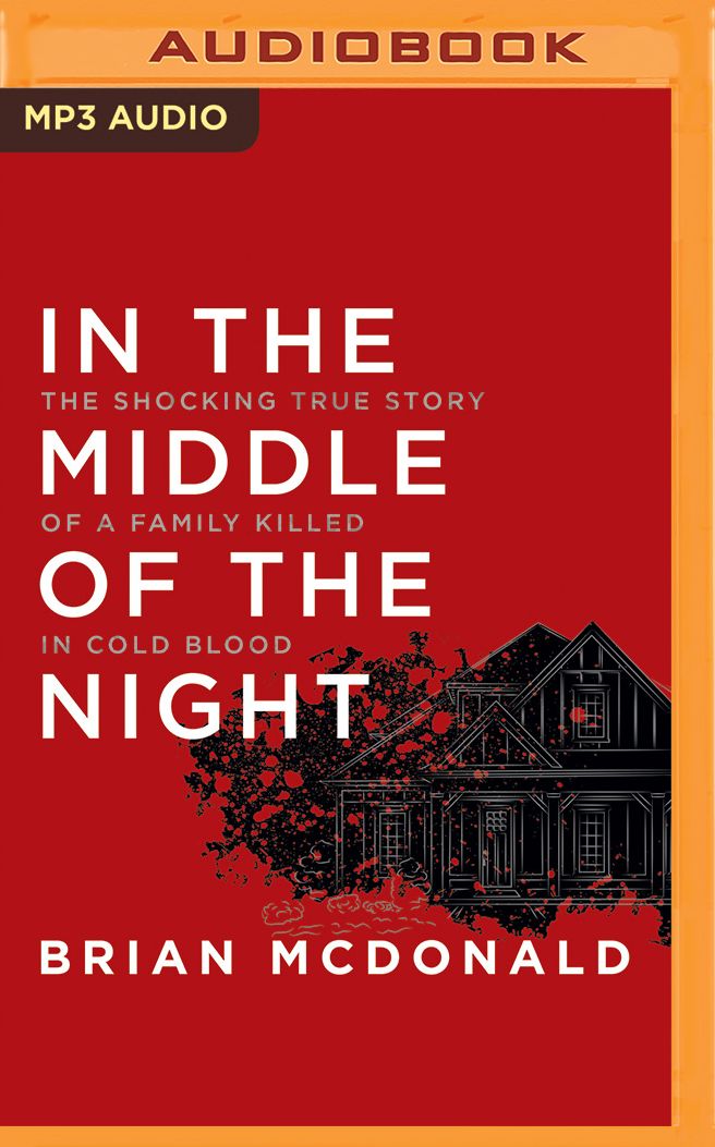 In the Middle of the Night: The Shocking True Story of a Family Killed in Cold Blood
