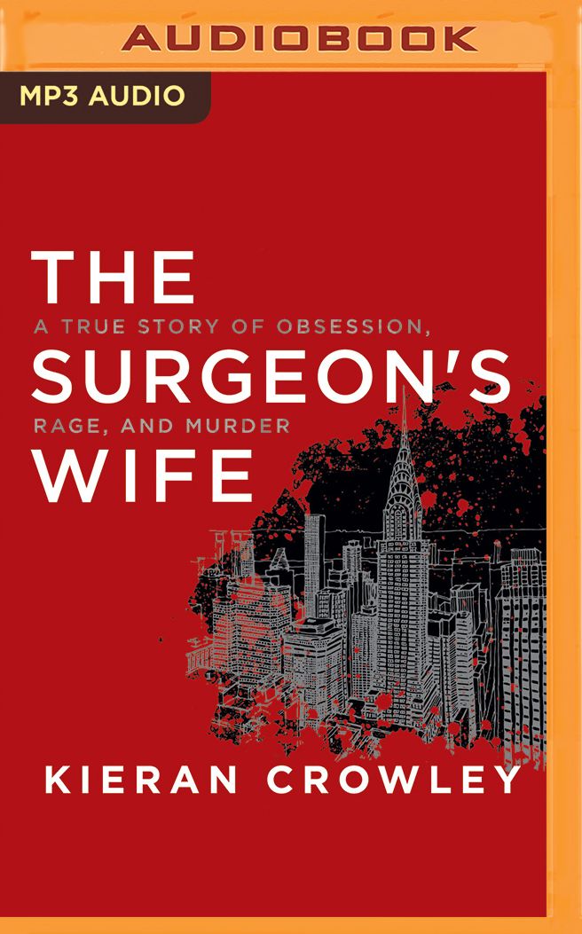 The Surgeon's Wife: A True Story of Obsession, Rage, and Murder