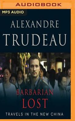 Barbarian Lost: Travels in the New China