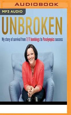 Unbroken: My Story of Survival from London 7/7 to Team GB Success