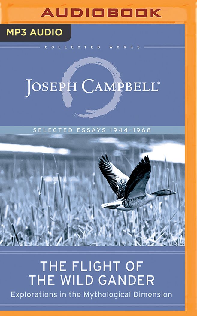 The Flight of the Wild Gander: Explorations in the Mythological Dimension - Selected Essays 1944-1968