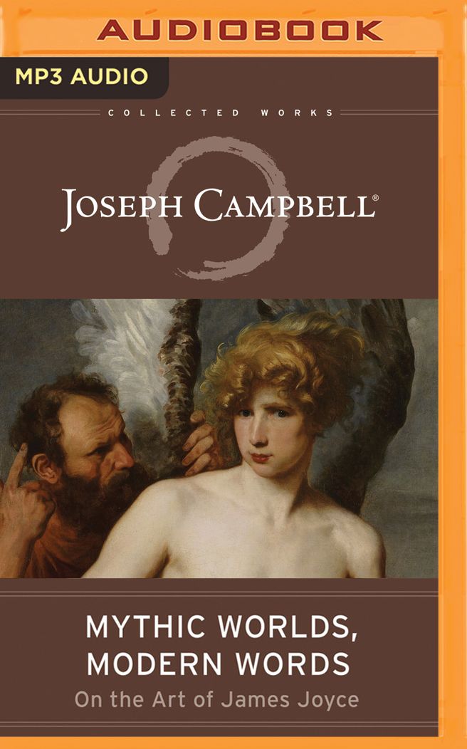 Mythic Worlds, Modern Words: Joseph Campbell on the Art of James Joyce