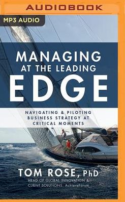 Managing at the Leading Edge: Navigating and Piloting Business Strategy at Critical Moments