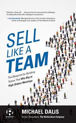 Sell Like a Team: The Blueprint for Building Teams that Win Big at High-Stakes Meetings