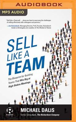 Sell Like a Team: The Blueprint for Building Teams that Win Big at High-Stakes Meetings