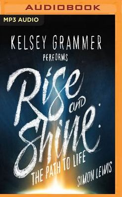Rise and Shine: The Extraordinary Story of One Man's Journey from Near Death to Full Recovery
