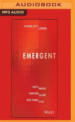 Emergent: Ignite Purpose, Transform Culture, Make Change Stick