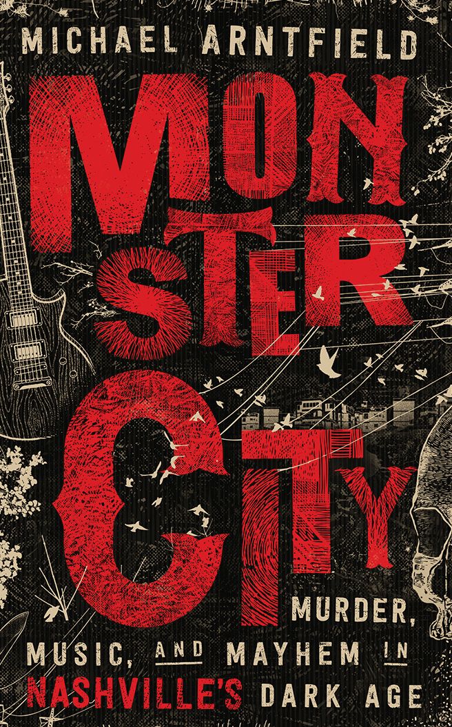 Monster City: Murder, Music, and Mayhem in Nashville's Dark Age