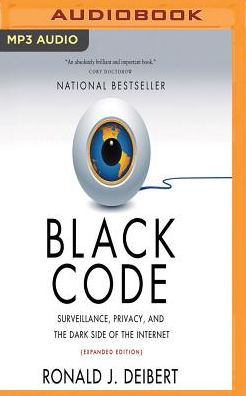 Black Code: Surveillance, Privacy, and the Dark Side of the Internet (Expanded Edition)