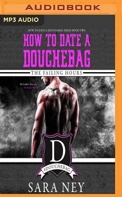 How To Date a Douchebag: The Failing Hours