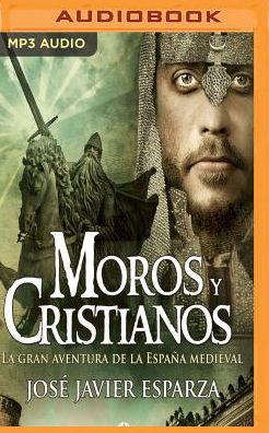 Moros y cristianos:: la gran aventura de la Espana medieval