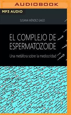 El complejo de espermatozoide: Una metafora sobre la mediocridad